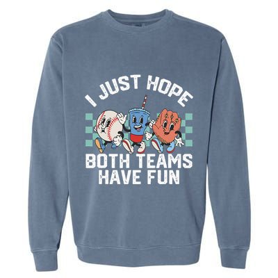 I Just Hope Both Teams Have Fun Or Baseball Garment-Dyed Sweatshirt