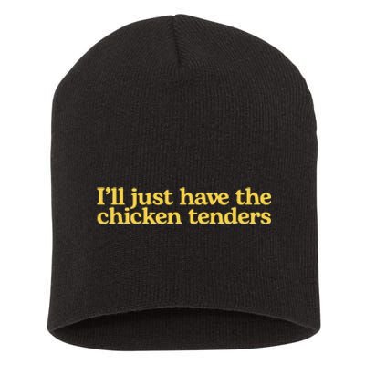 I'll Just Have The Chicken Tenders Funny Short Acrylic Beanie