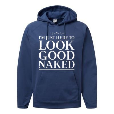 I'm Just Here To Look Good Naked Funny Humor Performance Fleece Hoodie