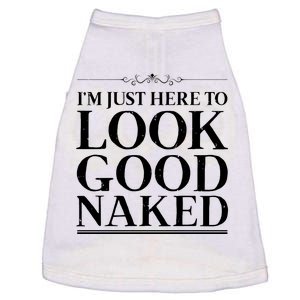 I'm Just Here To Look Good Naked Funny Humor Doggie Tank