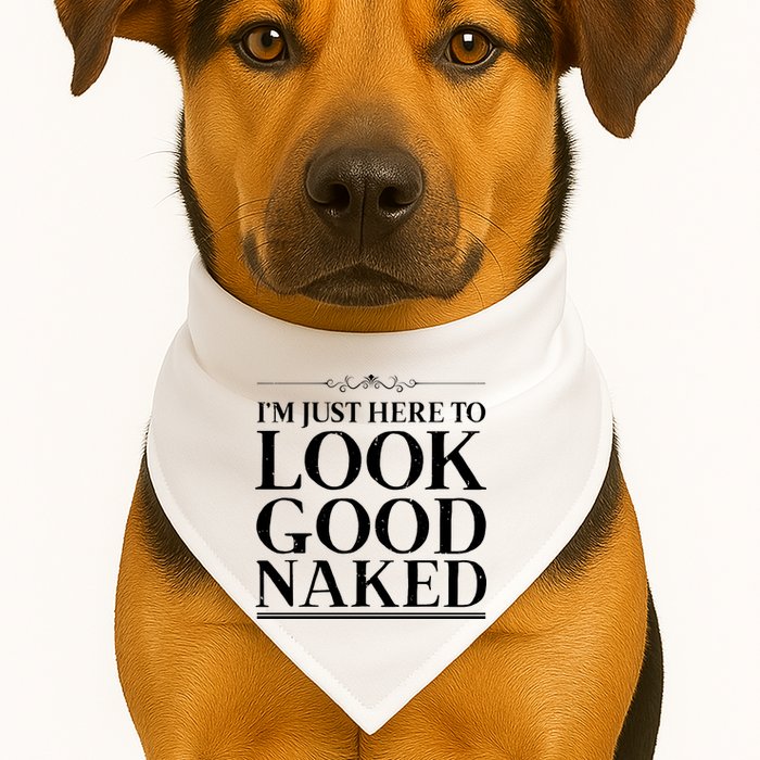 I'm Just Here To Look Good Naked Funny Humor USA-Made Doggie Bandana
