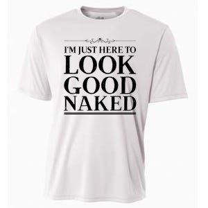 I'm Just Here To Look Good Naked Funny Humor Cooling Performance Crew T-Shirt