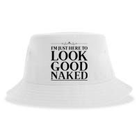 I'm Just Here To Look Good Naked Funny Humor Sustainable Bucket Hat