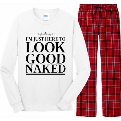 I'm Just Here To Look Good Naked Funny Humor Long Sleeve Pajama Set