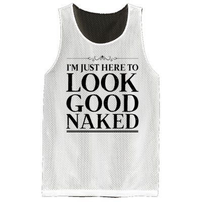 I'm Just Here To Look Good Naked Funny Humor Mesh Reversible Basketball Jersey Tank