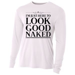 I'm Just Here To Look Good Naked Funny Humor Cooling Performance Long Sleeve Crew