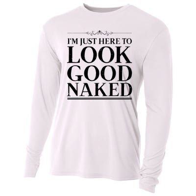 I'm Just Here To Look Good Naked Funny Humor Cooling Performance Long Sleeve Crew