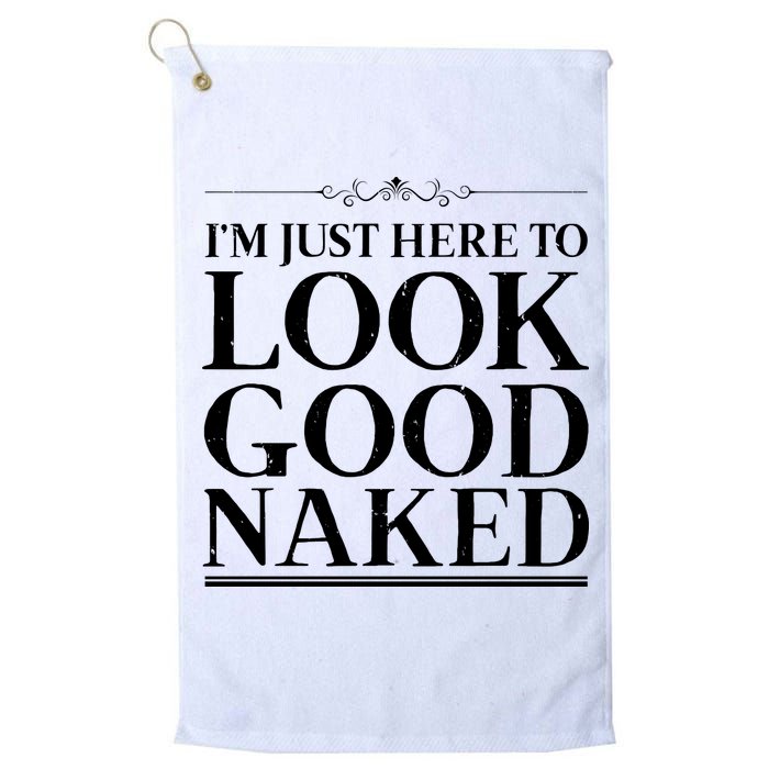 I'm Just Here To Look Good Naked Funny Humor Golf Towel