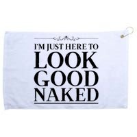 I'm Just Here To Look Good Naked Funny Humor Grommeted Golf Towel