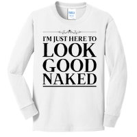 I'm Just Here To Look Good Naked Funny Humor Kids Long Sleeve Shirt