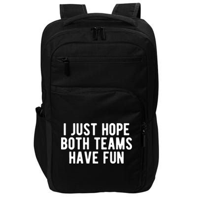I Just Hope Both Teams Have Fun Impact Tech Backpack