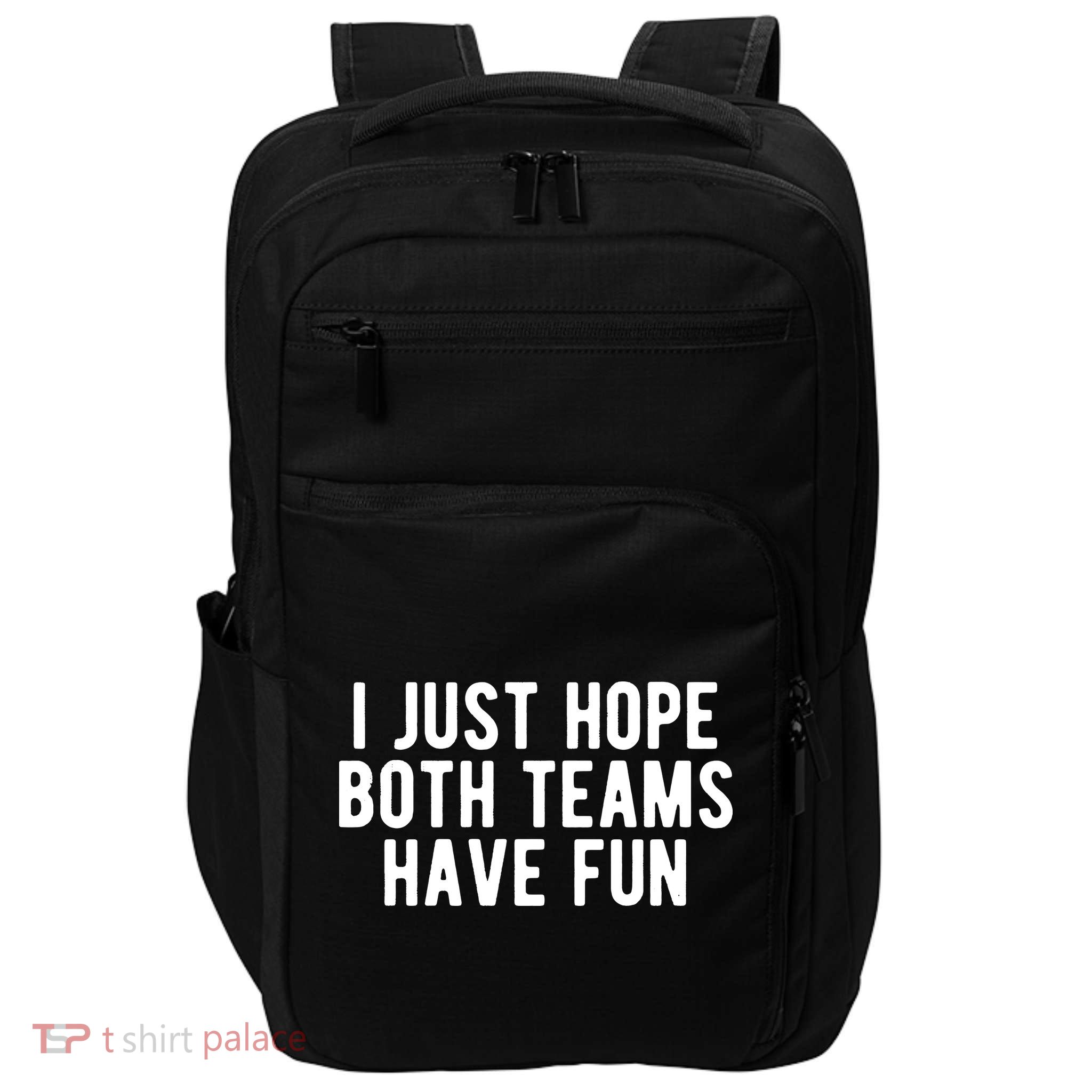 I Just Hope Both Teams Have Fun Impact Tech Backpack