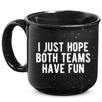 I Just Hope Both Teams Have Fun 15oz Campfire Ceramic Mug