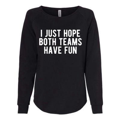 I Just Hope Both Teams Have Fun Womens California Wash Sweatshirt