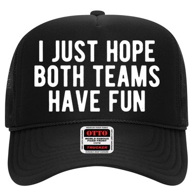 I Just Hope Both Teams Have Fun Trucker Hat
