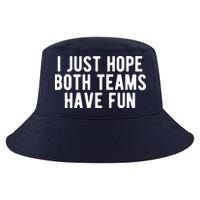 I Just Hope Both Teams Have Fun Cool Comfort Performance Bucket Hat