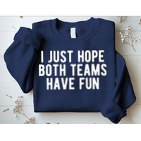 I Just Hope Both Teams Have Fun Sweatshirt