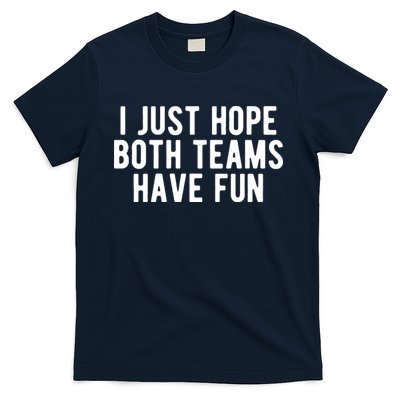 I Just Hope Both Teams Have Fun T-Shirt