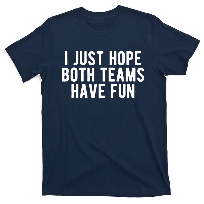 I Just Hope Both Teams Have Fun T-Shirt