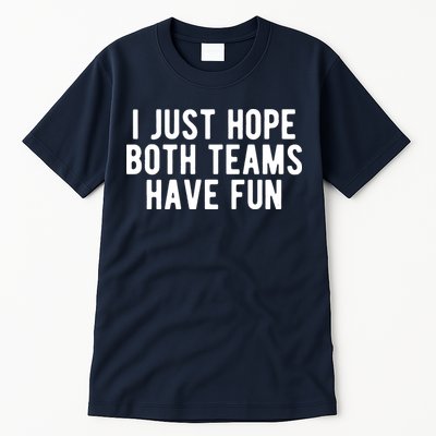 I Just Hope Both Teams Have Fun Tall T-Shirt