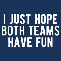 I Just Hope Both Teams Have Fun Button
