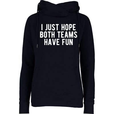 I Just Hope Both Teams Have Fun Womens Funnel Neck Pullover Hood