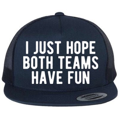 I Just Hope Both Teams Have Fun Flatbill Hat