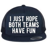 I Just Hope Both Teams Have Fun Flat Bill Trucker Hat