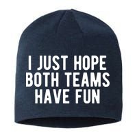 I Just Hope Both Teams Have Fun Sustainable Beanie