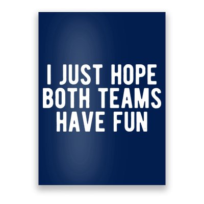I Just Hope Both Teams Have Fun Poster