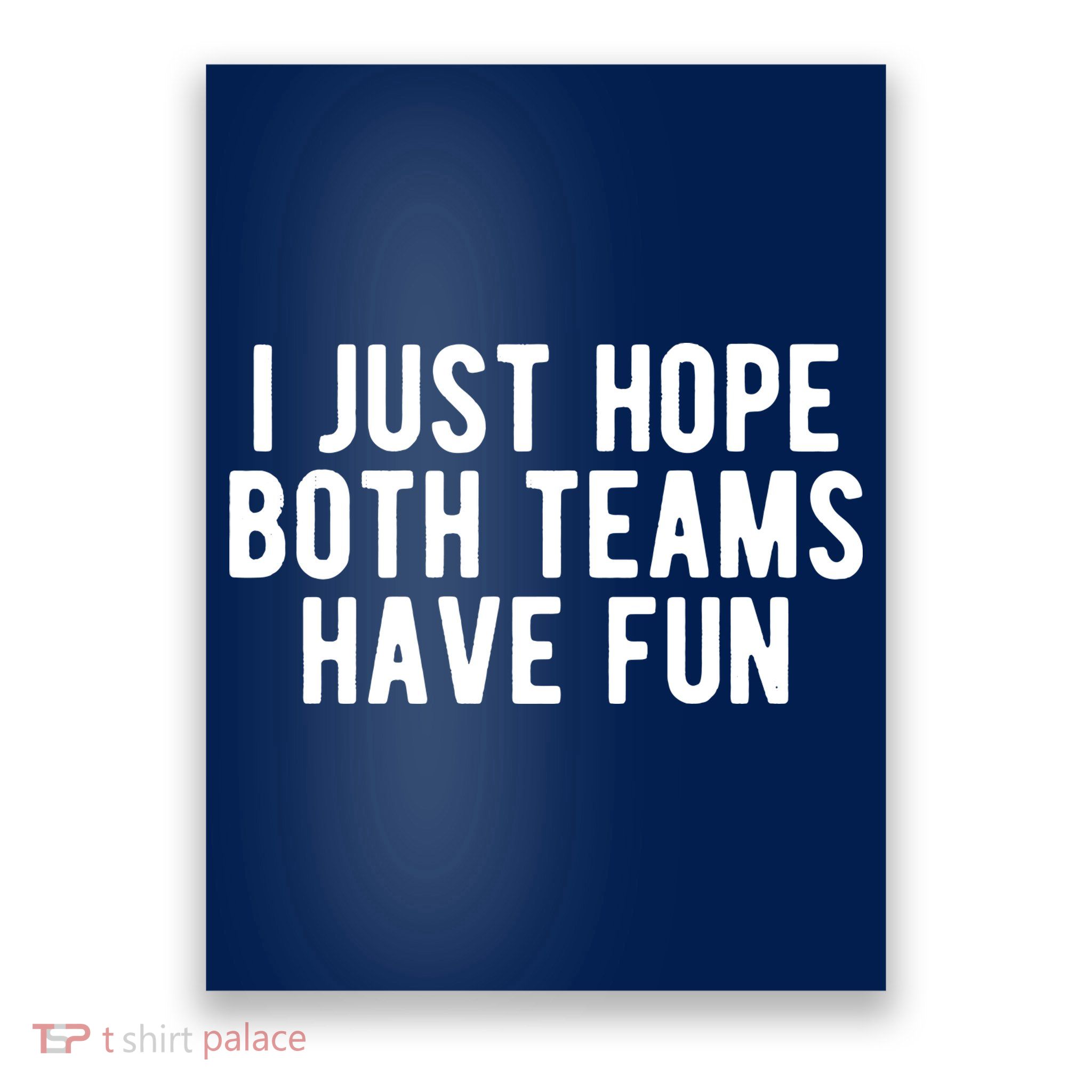 I Just Hope Both Teams Have Fun Poster