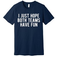 I Just Hope Both Teams Have Fun Premium T-Shirt