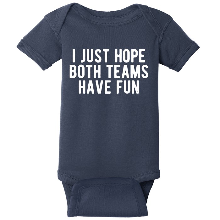 I Just Hope Both Teams Have Fun Baby Bodysuit