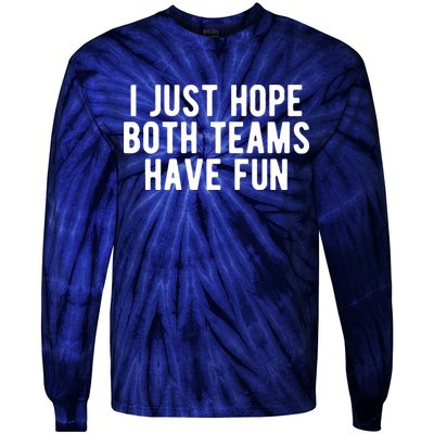 I Just Hope Both Teams Have Fun Tie-Dye Long Sleeve Shirt