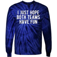 I Just Hope Both Teams Have Fun Tie-Dye Long Sleeve Shirt