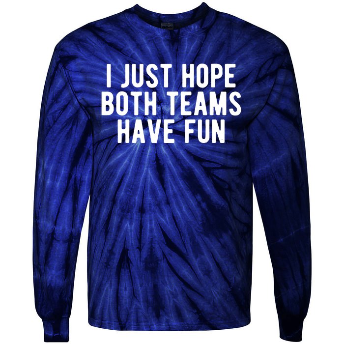 I Just Hope Both Teams Have Fun Tie-Dye Long Sleeve Shirt