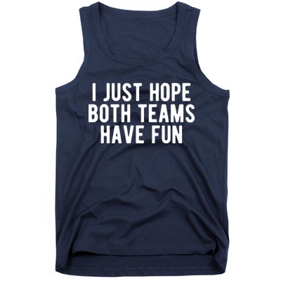 I Just Hope Both Teams Have Fun Tank Top