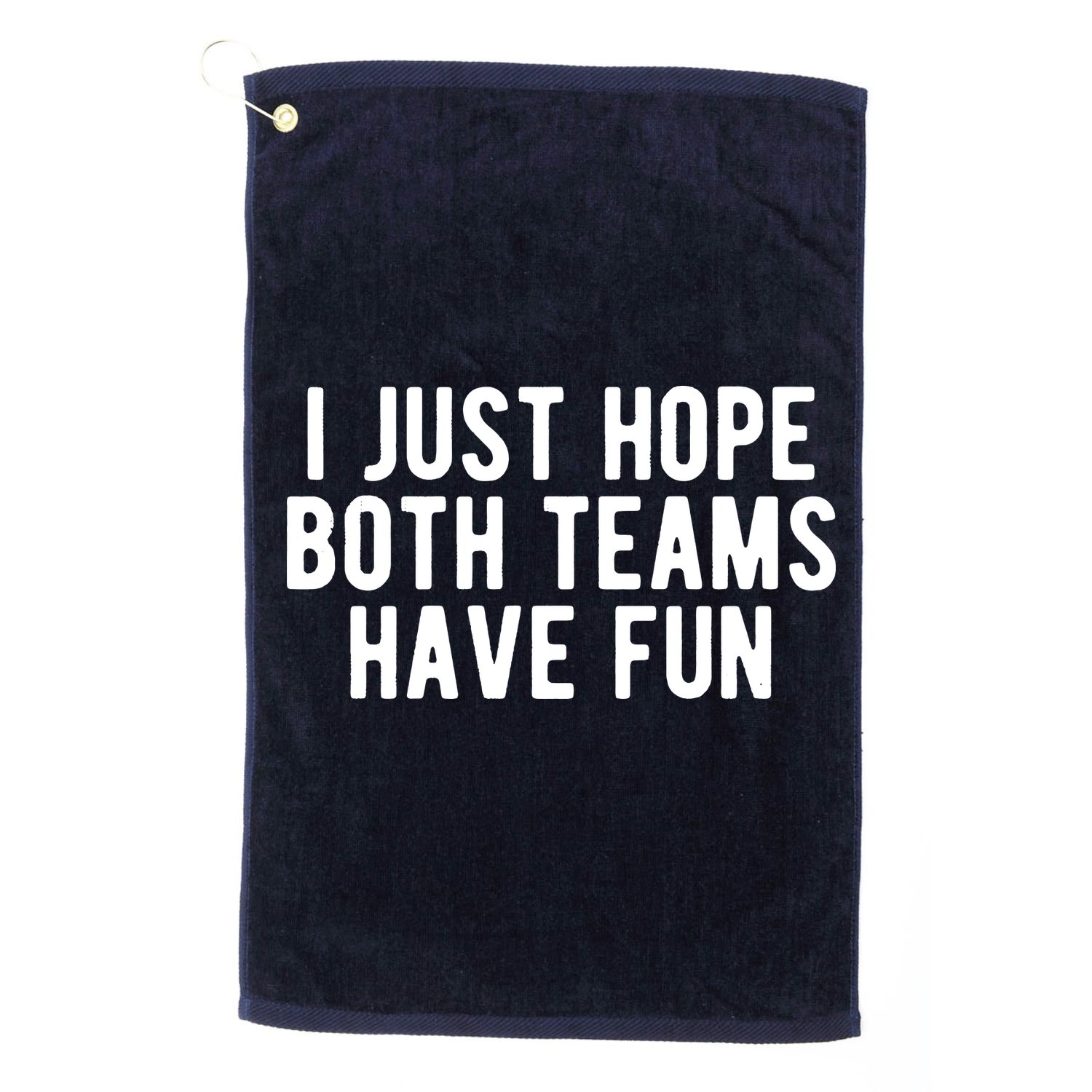 I Just Hope Both Teams Have Fun Golf Towel