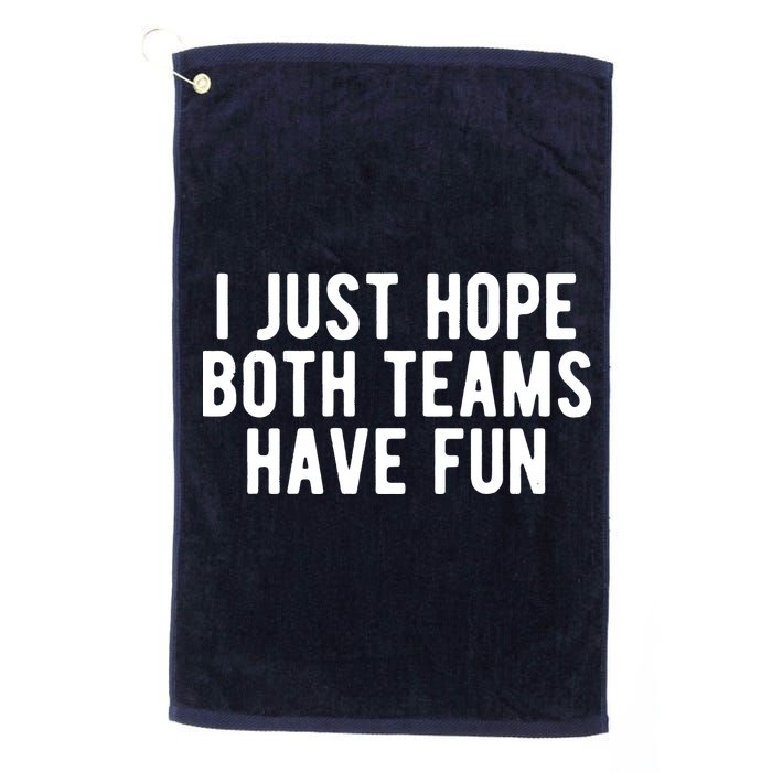 I Just Hope Both Teams Have Fun Golf Towel