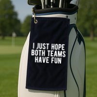 I Just Hope Both Teams Have Fun Golf Towel