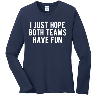 I Just Hope Both Teams Have Fun Ladies Long Sleeve Shirt