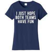 I Just Hope Both Teams Have Fun Women's T-Shirt