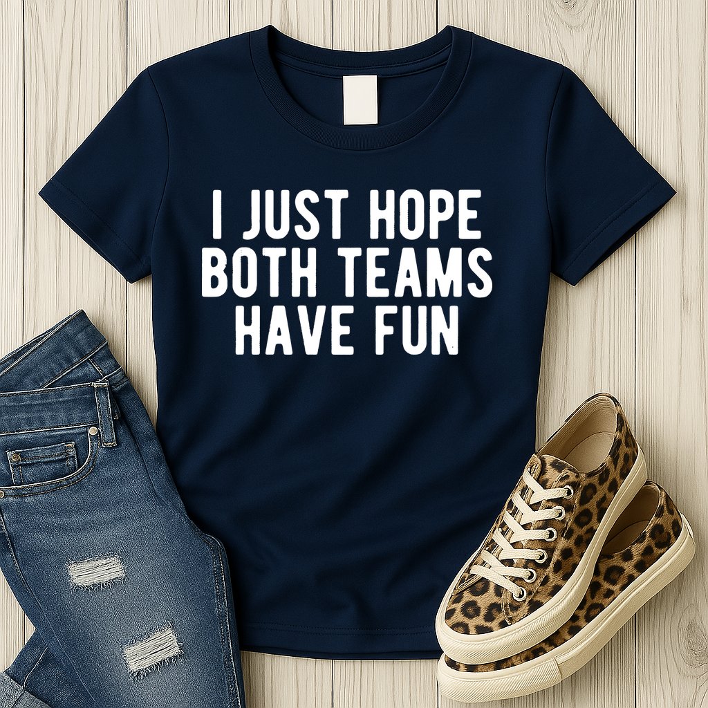 I Just Hope Both Teams Have Fun Womens T-Shirt