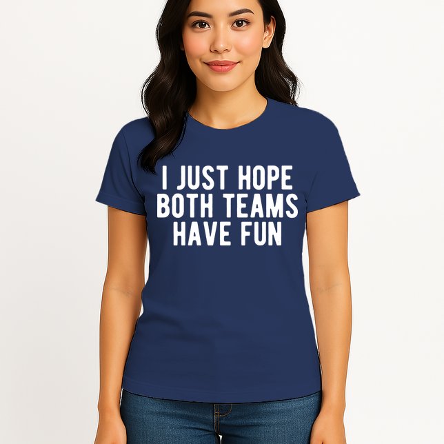 I Just Hope Both Teams Have Fun Womens T-Shirt