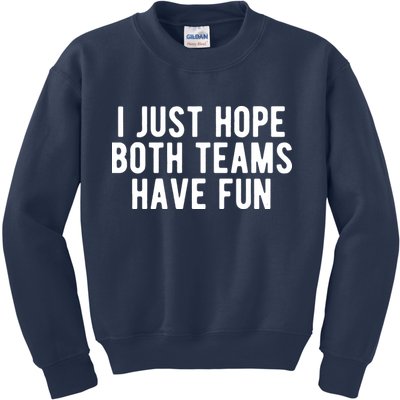 I Just Hope Both Teams Have Fun Kids Sweatshirt