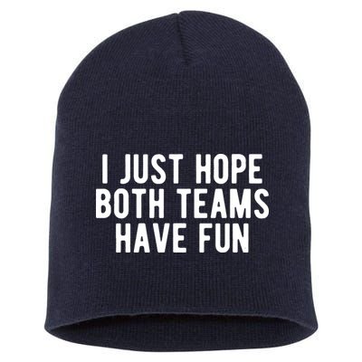 I Just Hope Both Teams Have Fun Short Acrylic Beanie