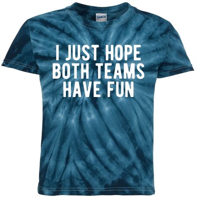 I Just Hope Both Teams Have Fun Kids Tie-Dye T-Shirt