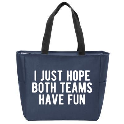 I Just Hope Both Teams Have Fun Zip Tote Bag