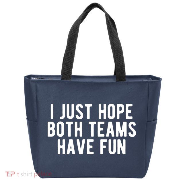 I Just Hope Both Teams Have Fun Zip Tote Bag