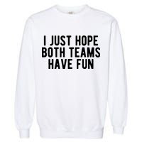 I Just Hope Both Teams Have Fun Garment-Dyed Sweatshirt